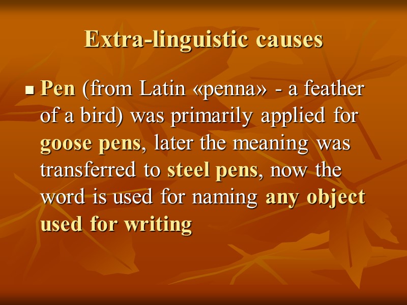 Extra-linguistic causes Pen (from Latin «penna» - a feather of a bird) was primarily